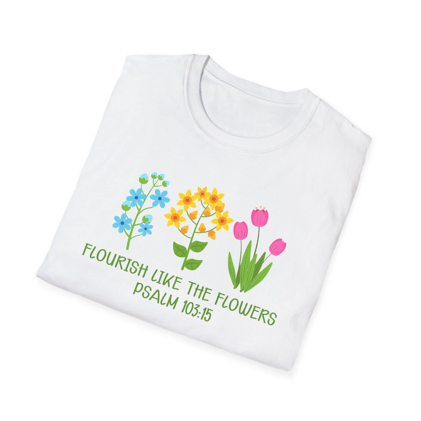 Beautiful Religious Message Flourish Like The Flowers Psalm 103:15 T-Shirt - Market Nook