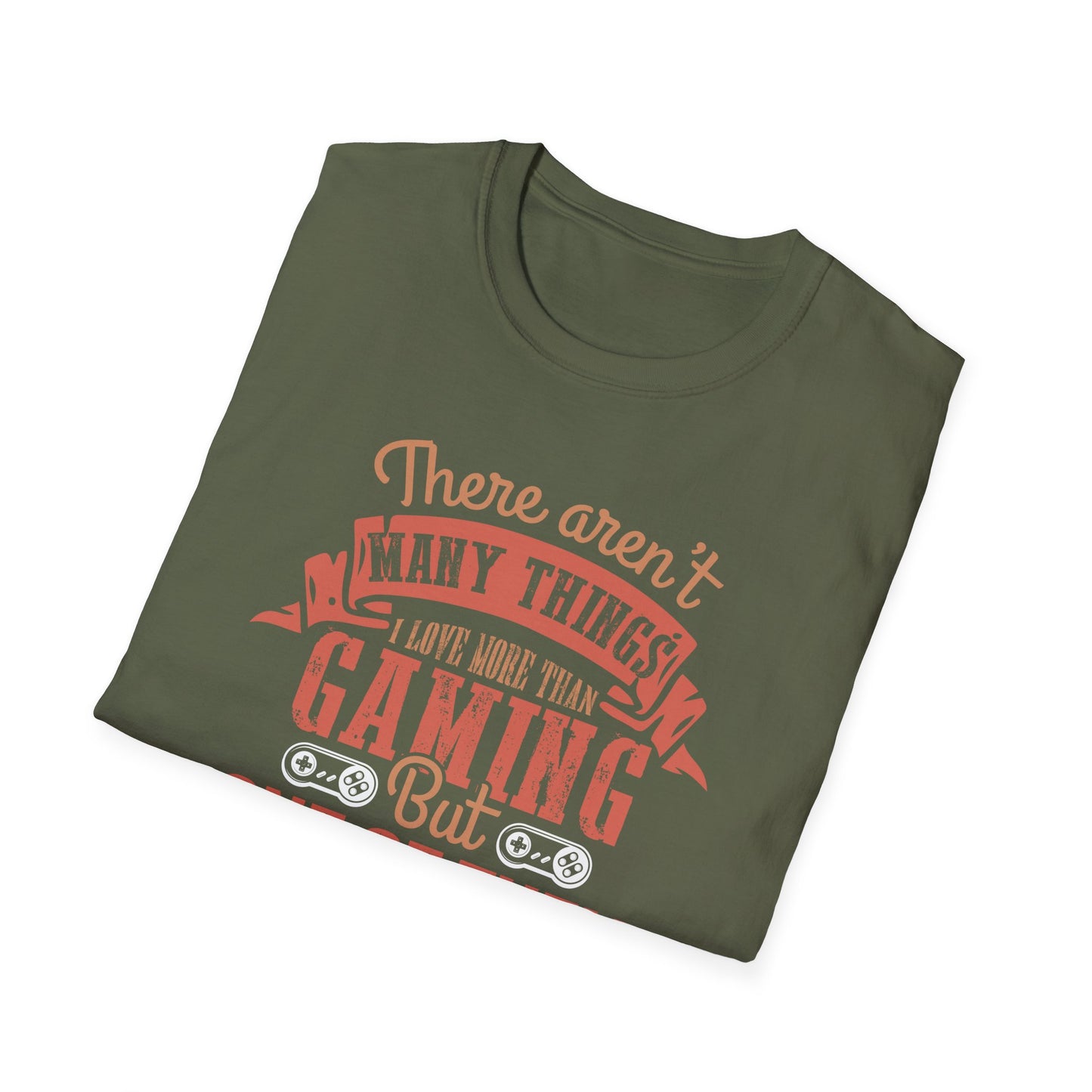 Super Comfortable There Aren't Many Things I Love More Than Gaming... T-Shirt design