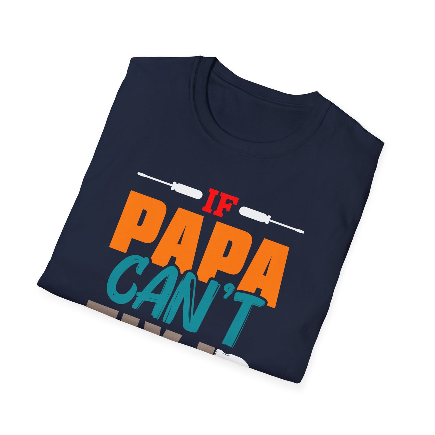 Super Comfortable If Papa Can't Fix It, No One Can T-Shirt design