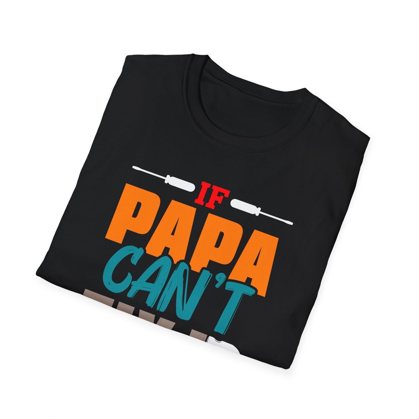 Super Comfortable If Papa Can't Fix It, No One Can T-Shirt design