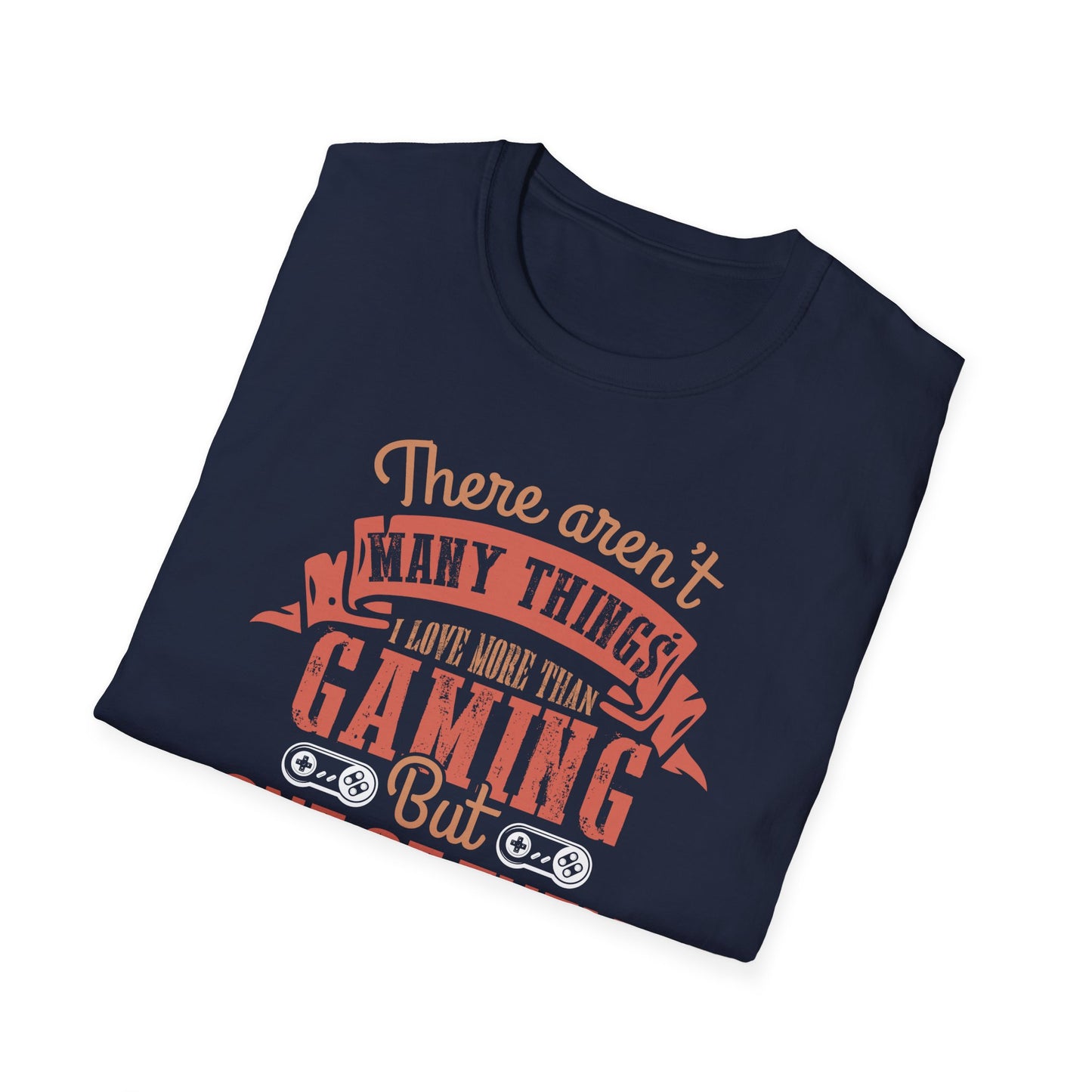 Super Comfortable There Aren't Many Things I Love More Than Gaming... T-Shirt design