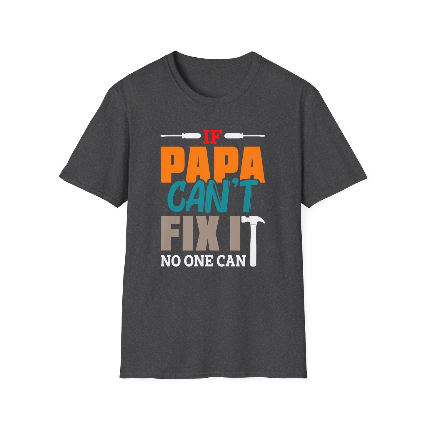 Super Comfortable If Papa Can't Fix It, No One Can T-Shirt design