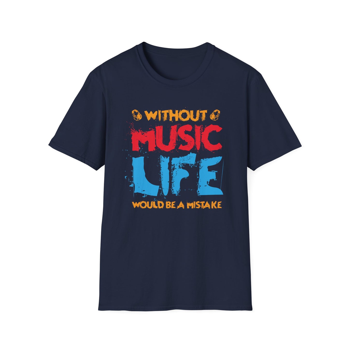 Without Music Life Would Ba A MistakeT-Shirt design