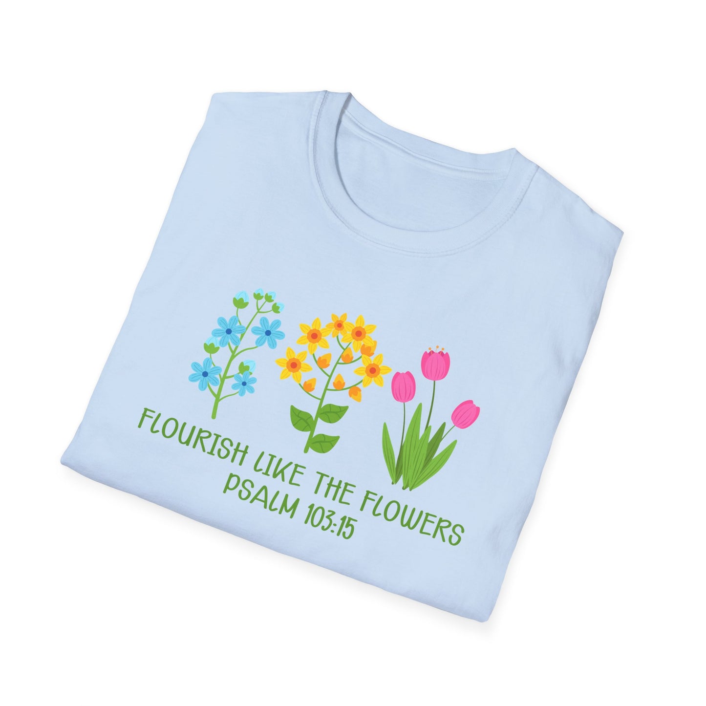 Beautiful Religious Message Flourish Like The Flowers Psalm 103:15 T-Shirt - Market Nook