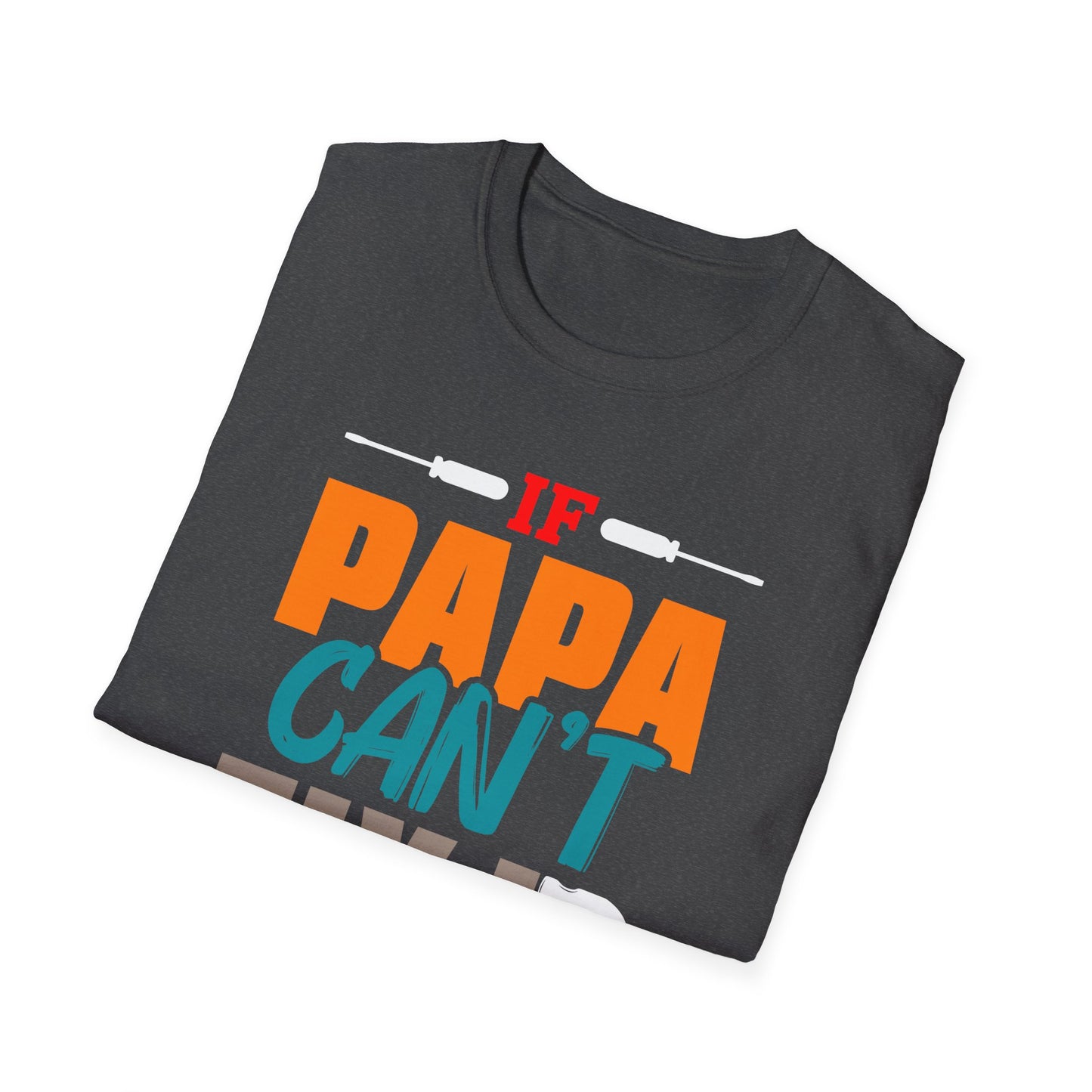 Super Comfortable If Papa Can't Fix It, No One Can T-Shirt design