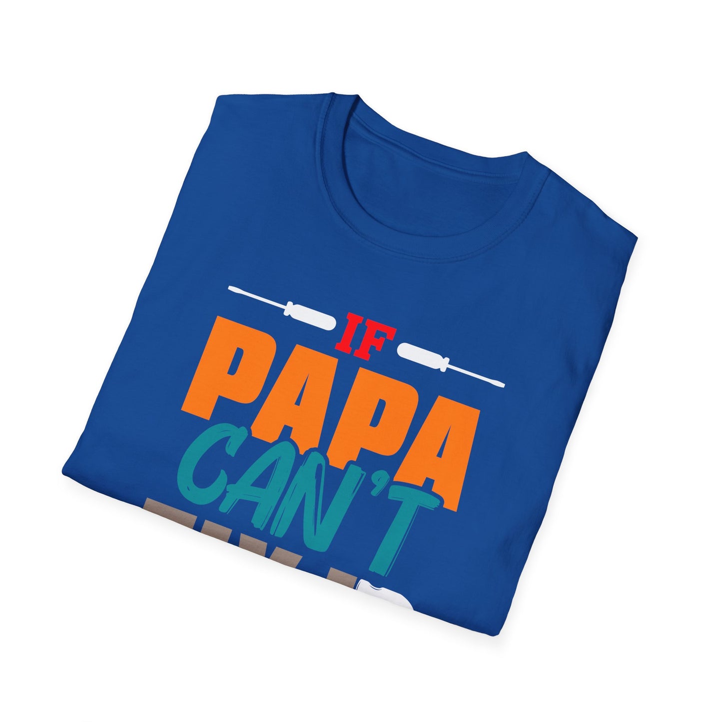 Super Comfortable If Papa Can't Fix It, No One Can T-Shirt design