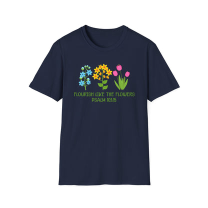 Beautiful Religious Message Flourish Like The Flowers Psalm 103:15 T-Shirt - Market Nook
