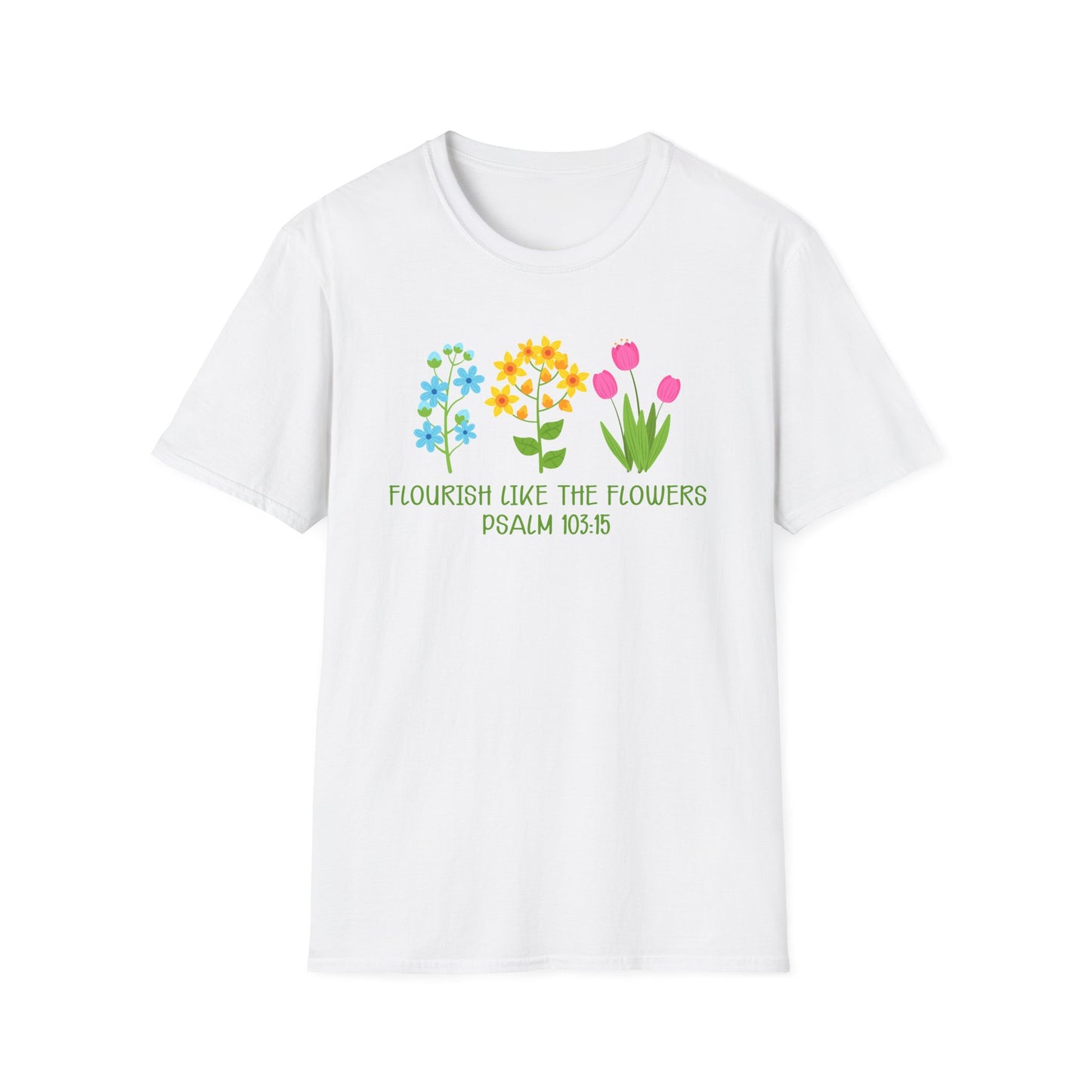 Beautiful Religious Message Flourish Like The Flowers Psalm 103:15 T-Shirt - Market Nook