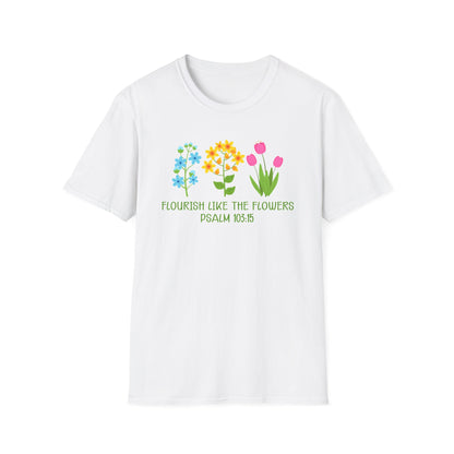 Beautiful Religious Message Flourish Like The Flowers Psalm 103:15 T-Shirt - Market Nook