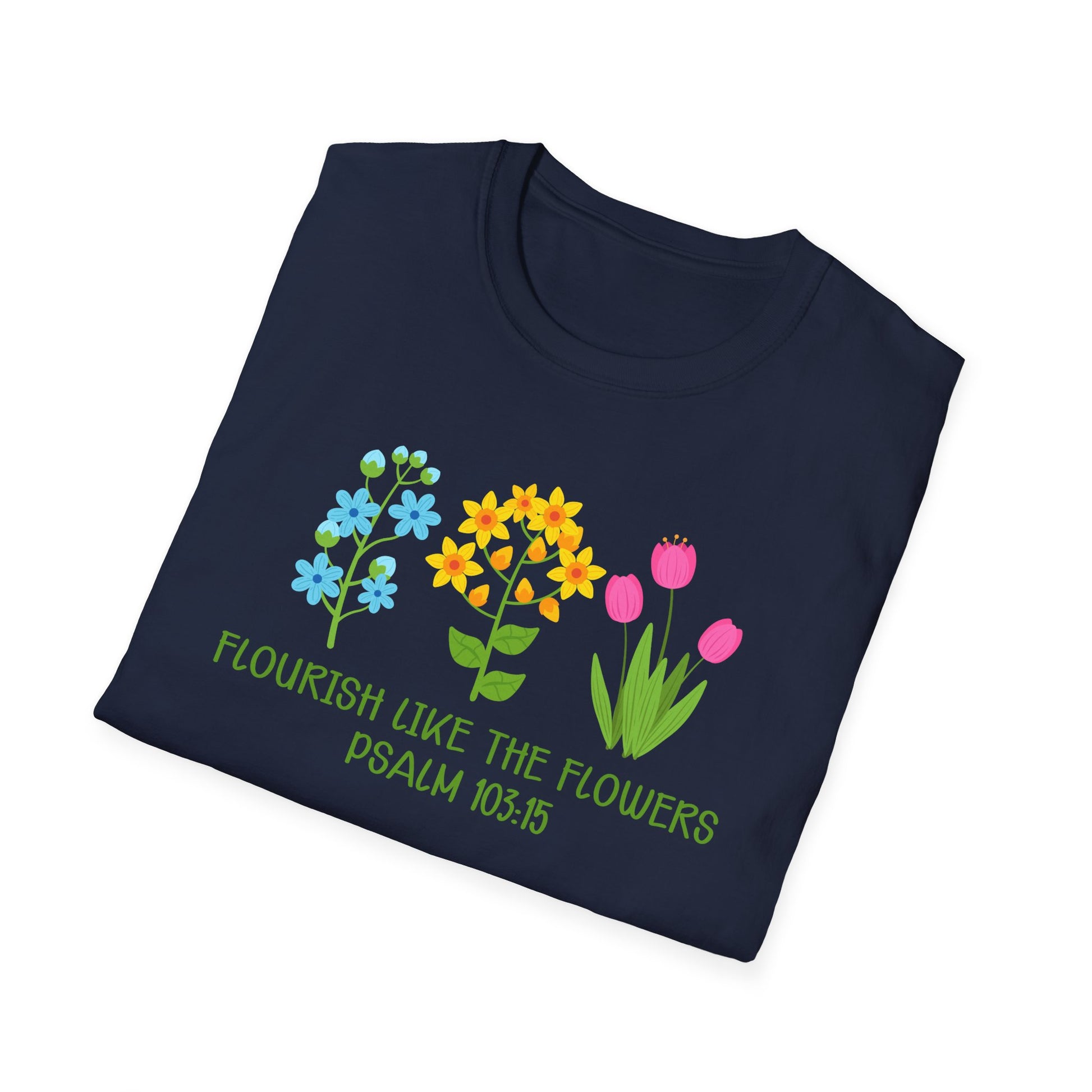 Beautiful Religious Message Flourish Like The Flowers Psalm 103:15 T-Shirt - Market Nook