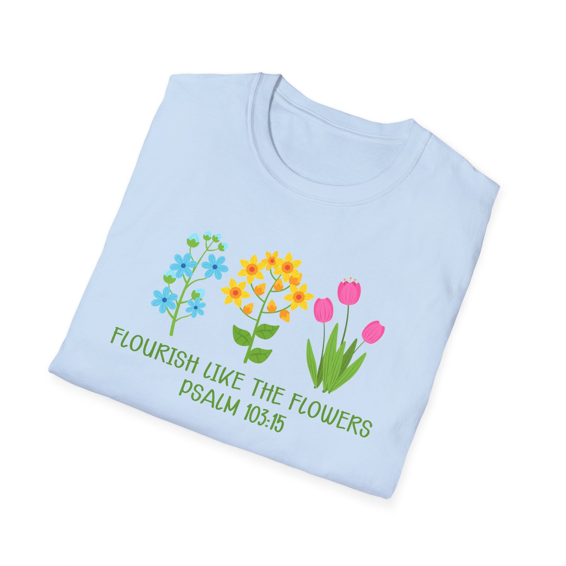 Beautiful Religious Message Flourish Like The Flowers Psalm 103:15 T-Shirt - Market Nook