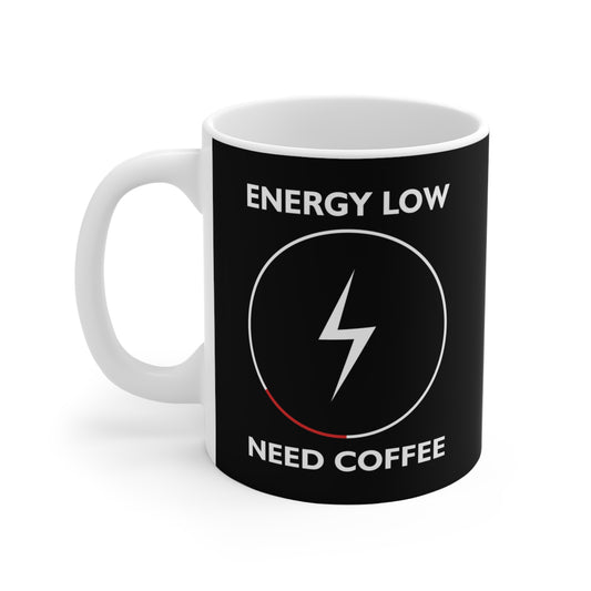 Energy Low Need Coffee 11oz Coffee Mug